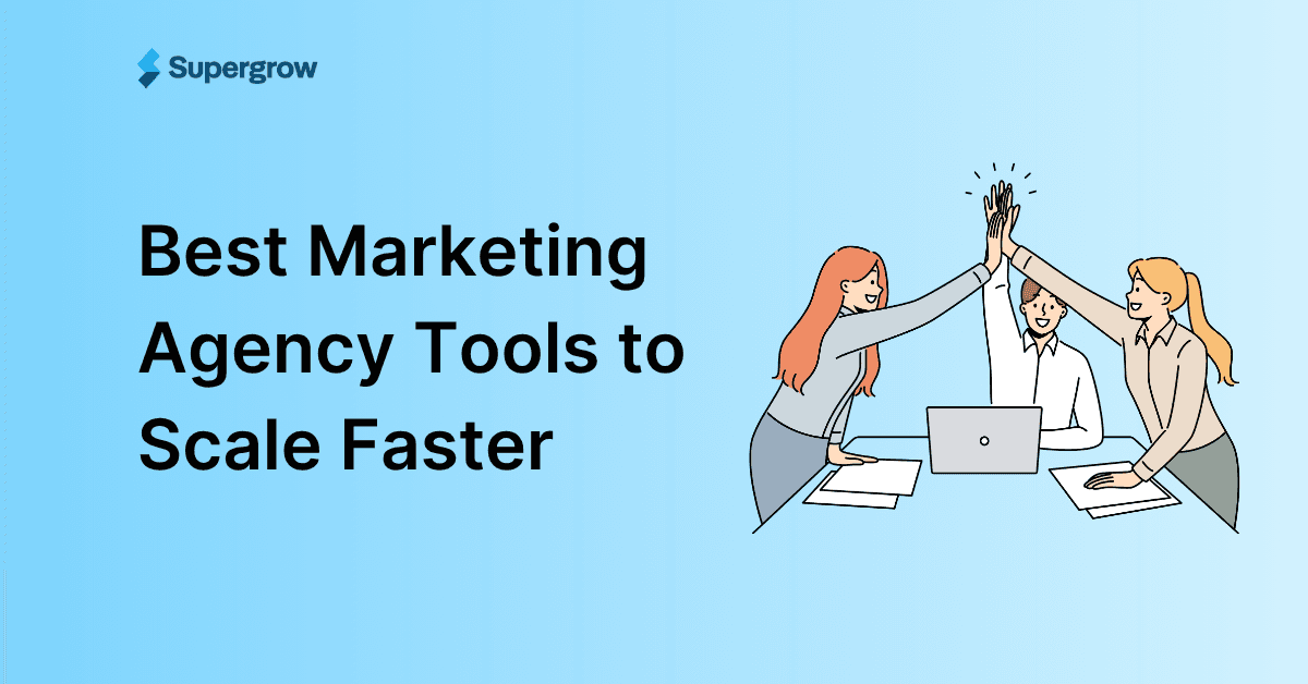 32 Best Marketing Agency Tools to Scale Faster in 2026